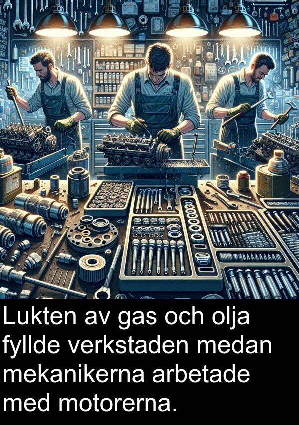 gas: Lukten av gas och olja fyllde verkstaden medan mekanikerna arbetade med motorerna.