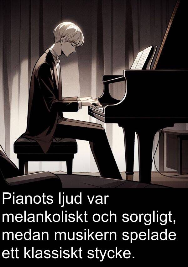 spelade: Pianots ljud var melankoliskt och sorgligt, medan musikern spelade ett klassiskt stycke.