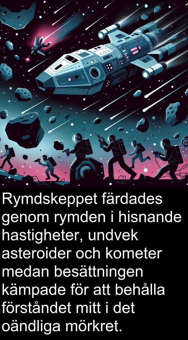 oändliga: Rymdskeppet färdades genom rymden i hisnande hastigheter, undvek asteroider och kometer medan besättningen kämpade för att behålla förståndet mitt i det oändliga mörkret.