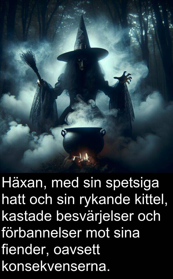 oavsett: Häxan, med sin spetsiga hatt och sin rykande kittel, kastade besvärjelser och förbannelser mot sina fiender, oavsett konsekvenserna.