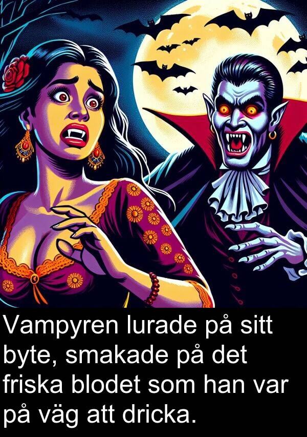 väg: Vampyren lurade på sitt byte, smakade på det friska blodet som han var på väg att dricka.