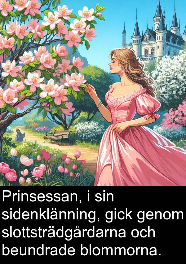 sidenklänning: Prinsessan, i sin sidenklänning, gick genom slottsträdgårdarna och beundrade blommorna.