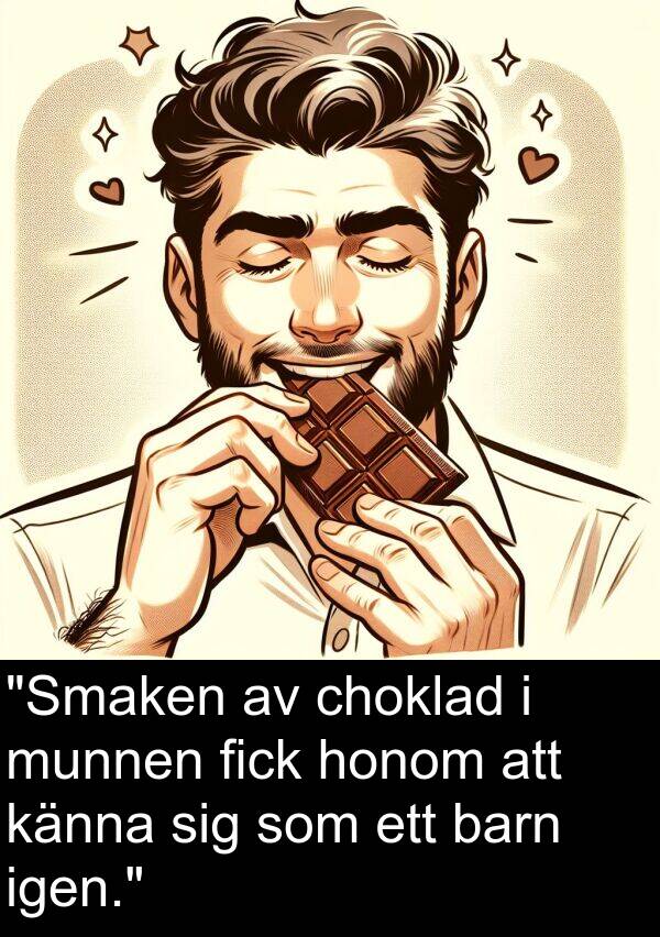 honom: "Smaken av choklad i munnen fick honom att känna sig som ett barn igen."