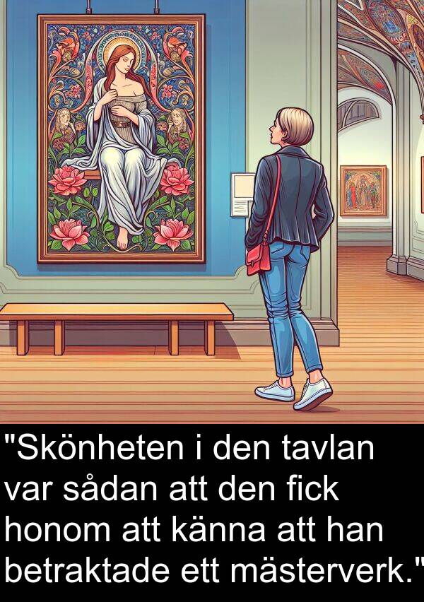 tavlan: "Skönheten i den tavlan var sådan att den fick honom att känna att han betraktade ett mästerverk."