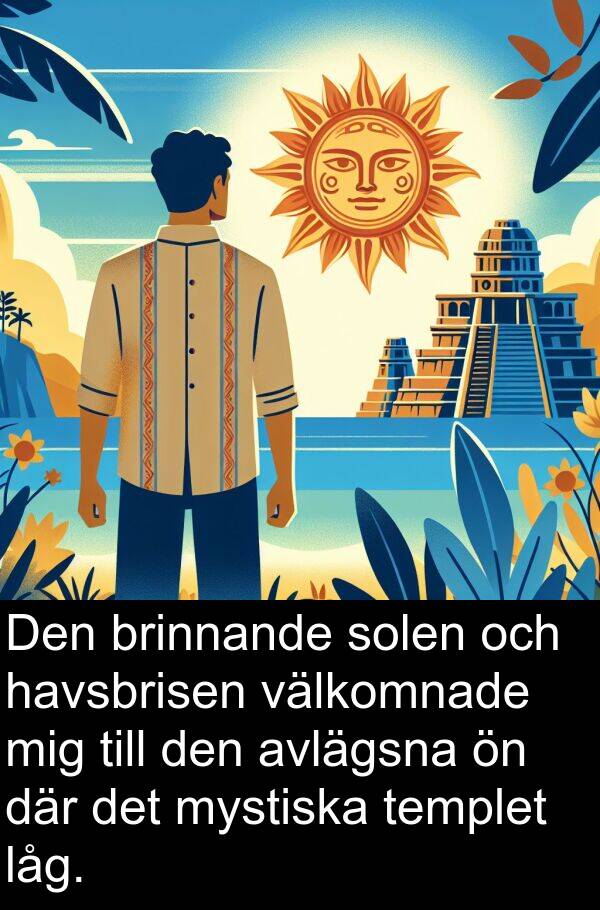 välkomnade: Den brinnande solen och havsbrisen välkomnade mig till den avlägsna ön där det mystiska templet låg.