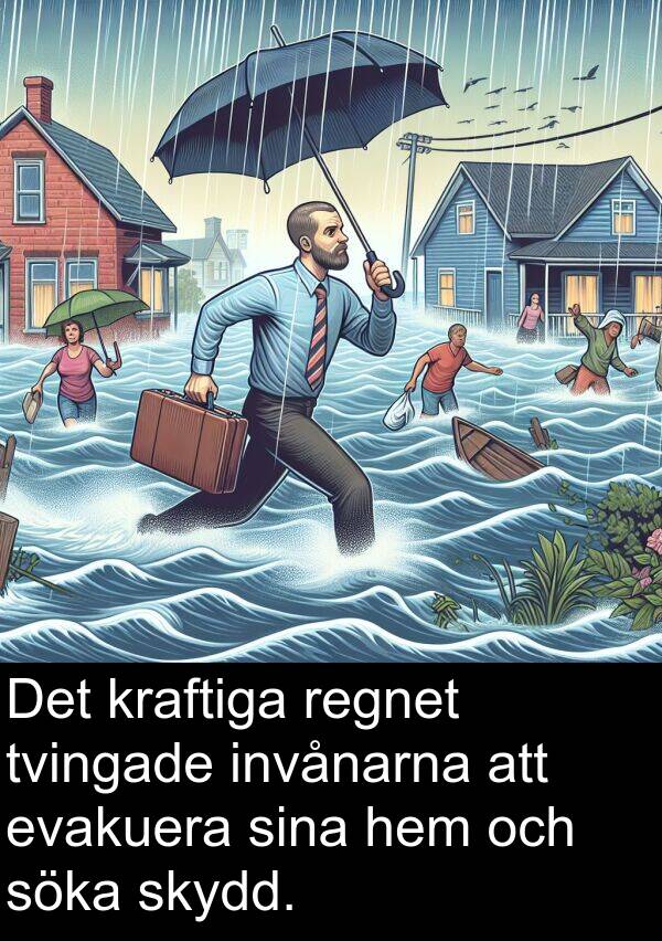 söka: Det kraftiga regnet tvingade invånarna att evakuera sina hem och söka skydd.
