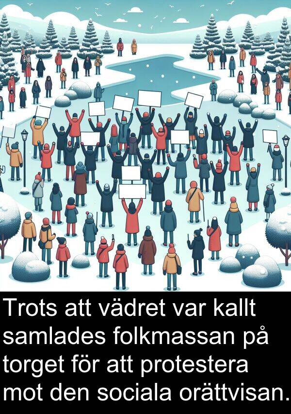 samlades: Trots att vädret var kallt samlades folkmassan på torget för att protestera mot den sociala orättvisan.