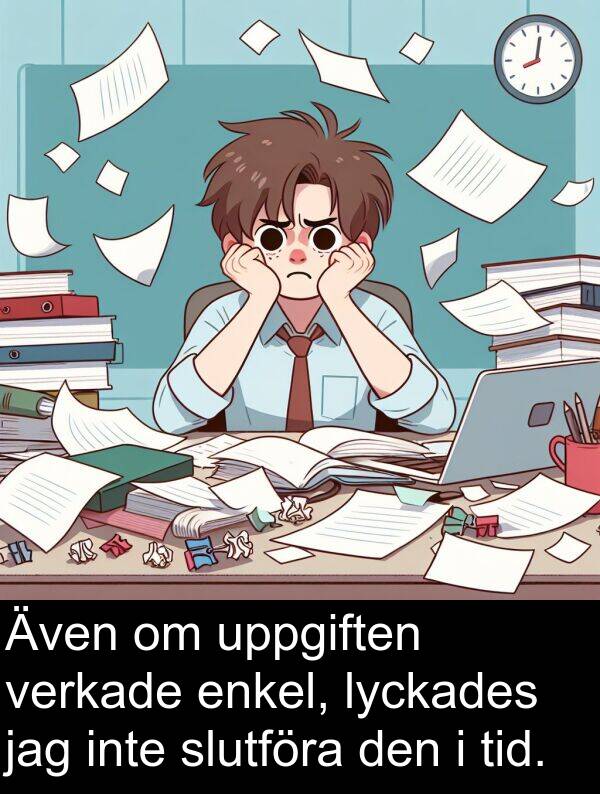 lyckades: Även om uppgiften verkade enkel, lyckades jag inte slutföra den i tid.