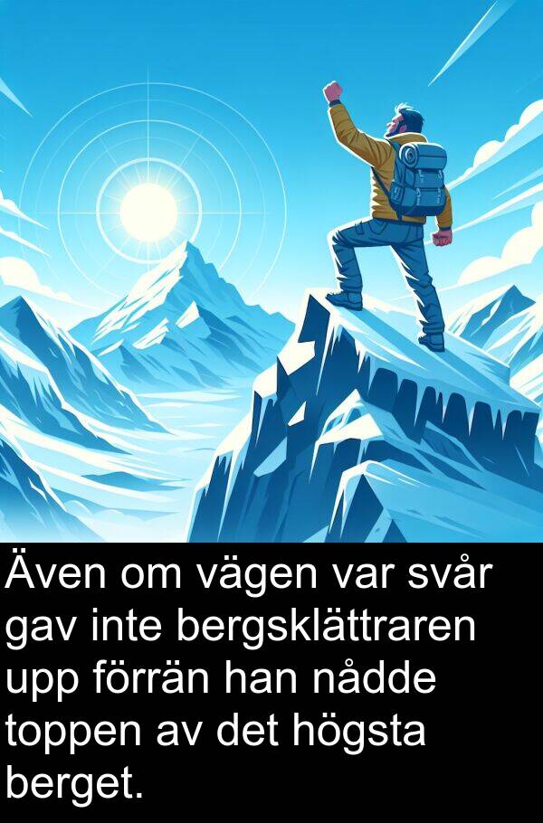 vägen: Även om vägen var svår gav inte bergsklättraren upp förrän han nådde toppen av det högsta berget.