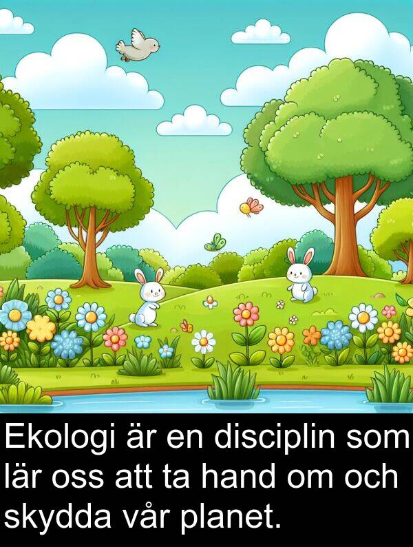 hand: Ekologi är en disciplin som lär oss att ta hand om och skydda vår planet.