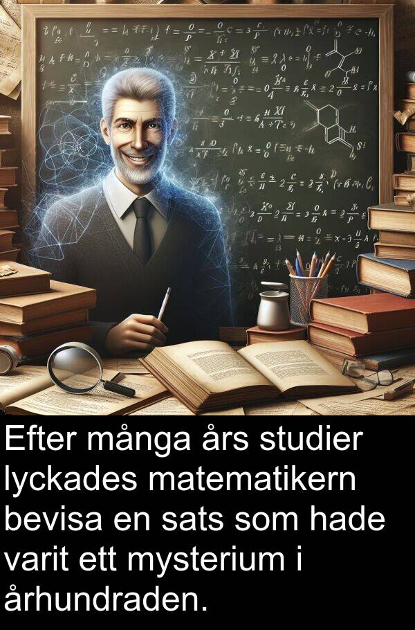 års: Efter många års studier lyckades matematikern bevisa en sats som hade varit ett mysterium i århundraden.