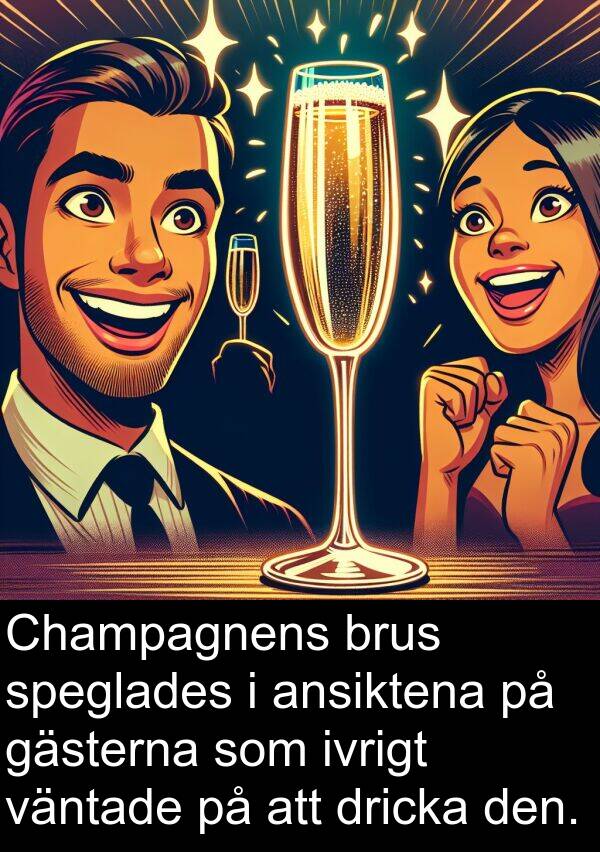 speglades: Champagnens brus speglades i ansiktena på gästerna som ivrigt väntade på att dricka den.