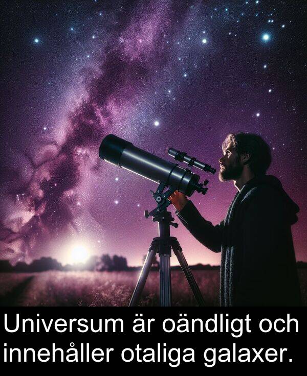 oändligt: Universum är oändligt och innehåller otaliga galaxer.