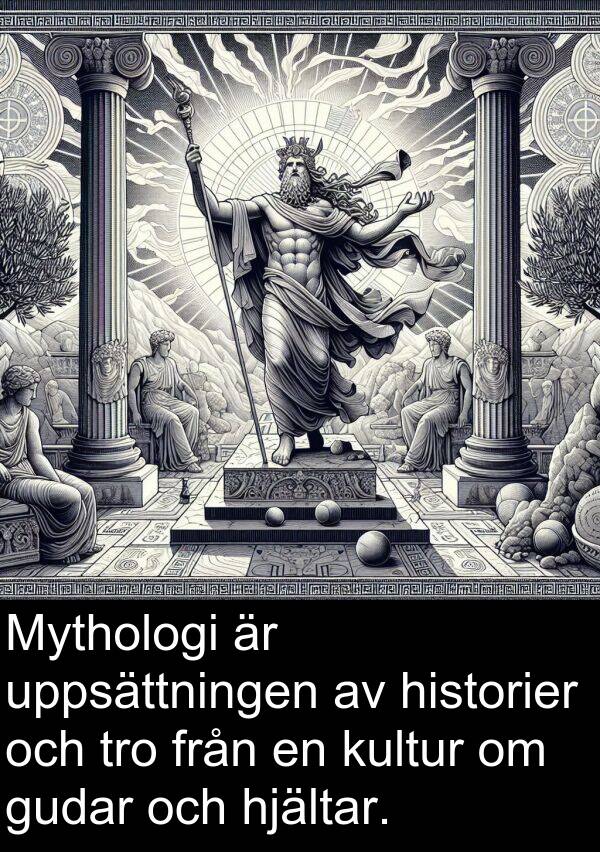 tro: Mythologi är uppsättningen av historier och tro från en kultur om gudar och hjältar.