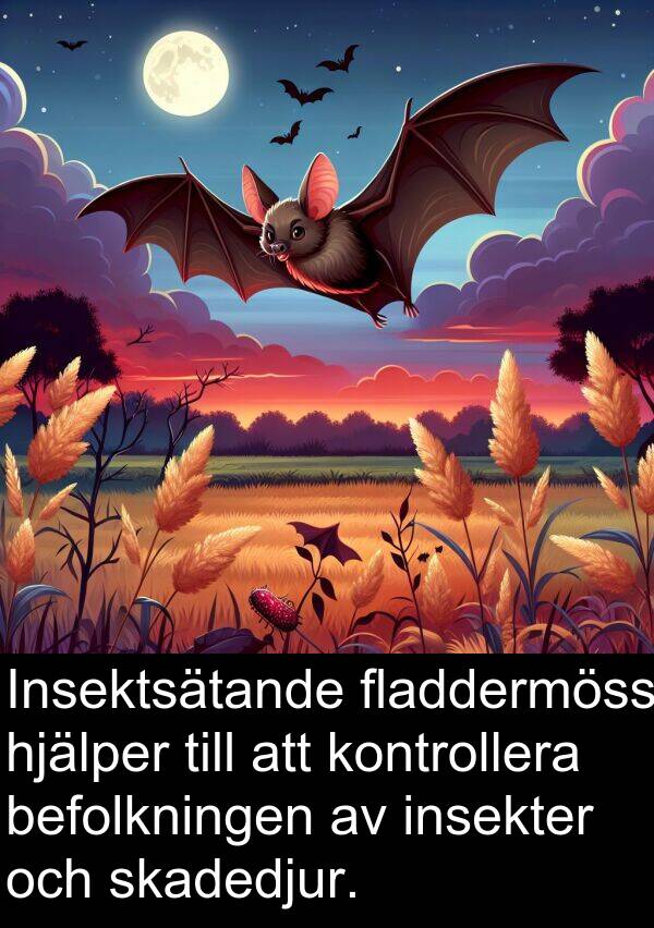 insekter: Insektsätande fladdermöss hjälper till att kontrollera befolkningen av insekter och skadedjur.