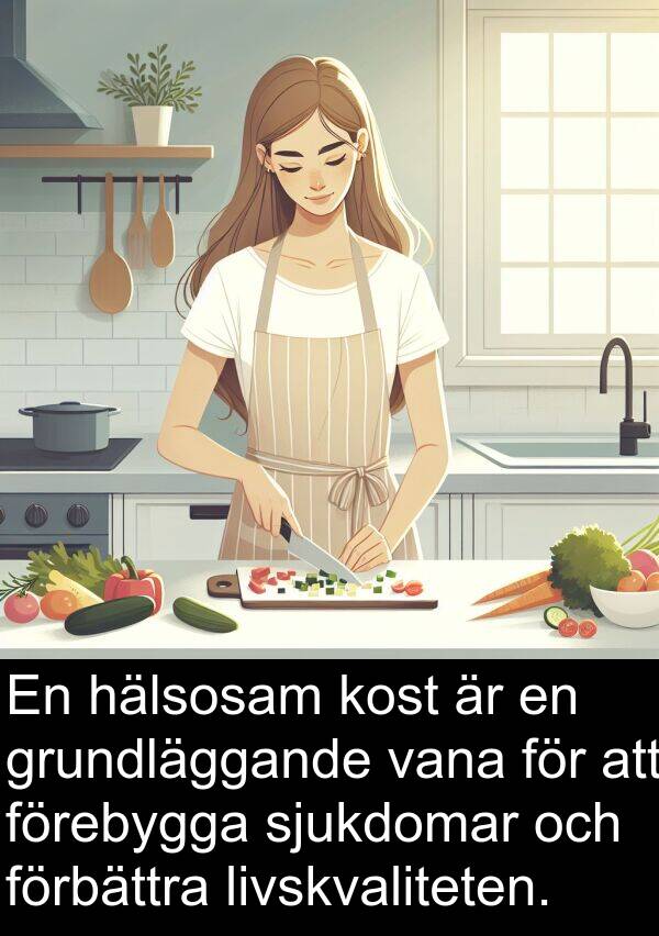livskvaliteten: En hälsosam kost är en grundläggande vana för att förebygga sjukdomar och förbättra livskvaliteten.