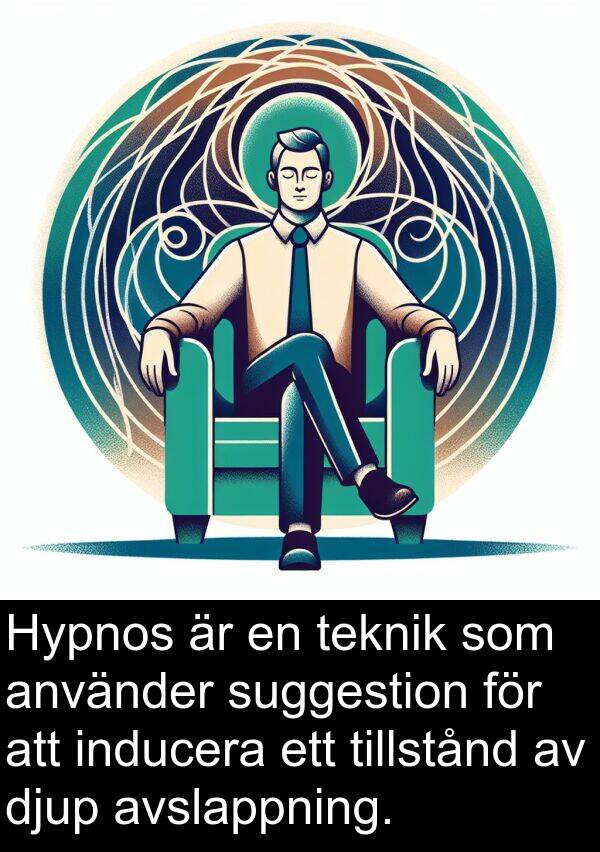 inducera: Hypnos är en teknik som använder suggestion för att inducera ett tillstånd av djup avslappning.