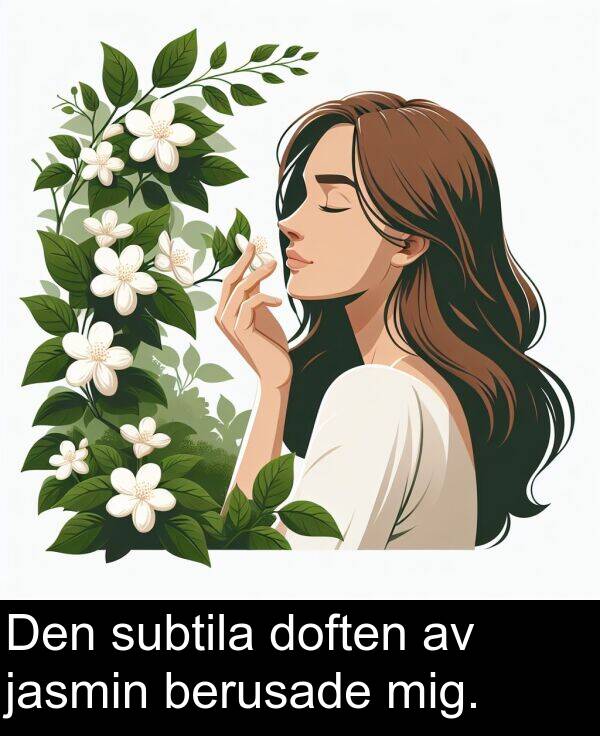 subtila: Den subtila doften av jasmin berusade mig.