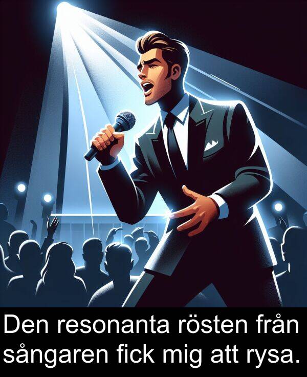mig: Den resonanta rösten från sångaren fick mig att rysa.
