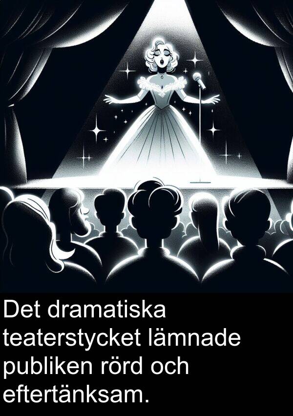 lämnade: Det dramatiska teaterstycket lämnade publiken rörd och eftertänksam.