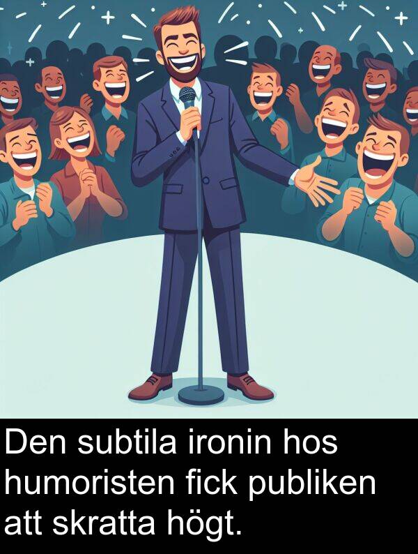 subtila: Den subtila ironin hos humoristen fick publiken att skratta högt.