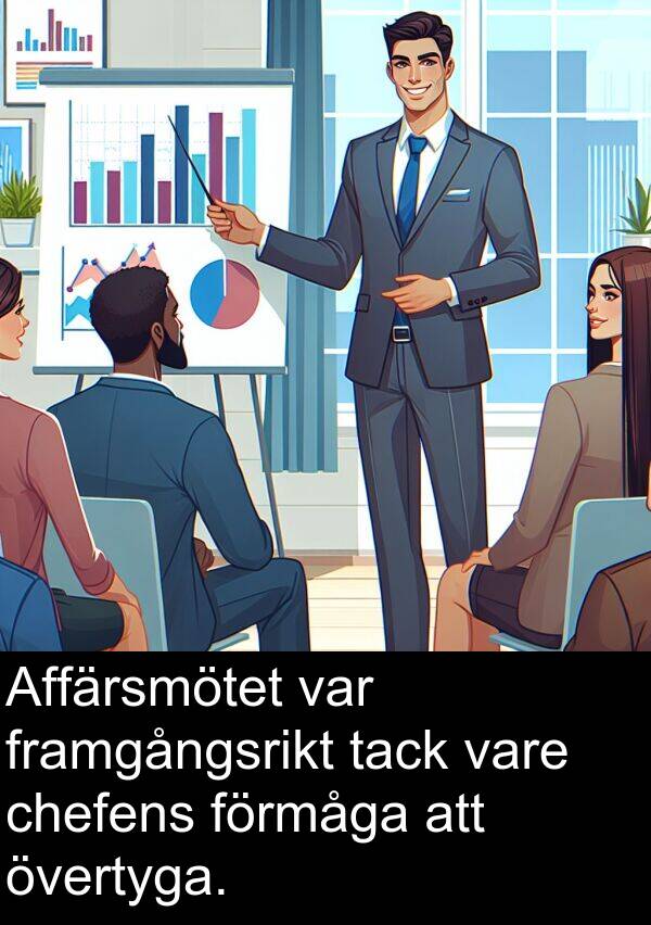 tack: Affärsmötet var framgångsrikt tack vare chefens förmåga att övertyga.