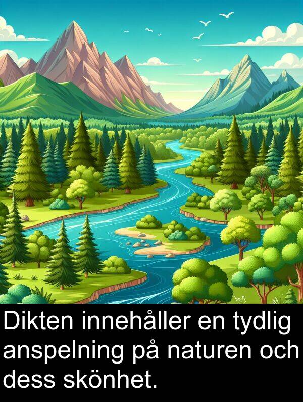 tydlig: Dikten innehåller en tydlig anspelning på naturen och dess skönhet.