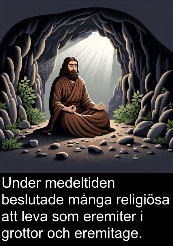medeltiden: Under medeltiden beslutade många religiösa att leva som eremiter i grottor och eremitage.