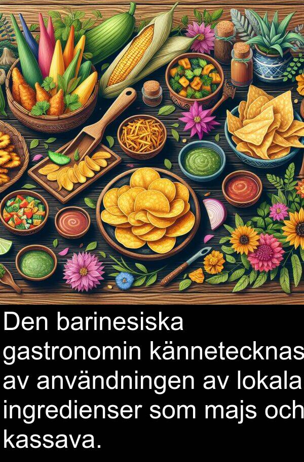 majs: Den barinesiska gastronomin kännetecknas av användningen av lokala ingredienser som majs och kassava.