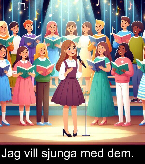 med: Jag vill sjunga med dem.
