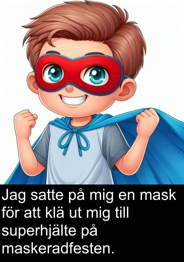 maskeradfesten: Jag satte på mig en mask för att klä ut mig till superhjälte på maskeradfesten.