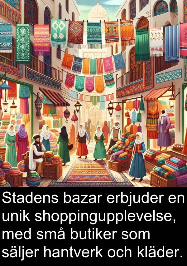 säljer: Stadens bazar erbjuder en unik shoppingupplevelse, med små butiker som säljer hantverk och kläder.