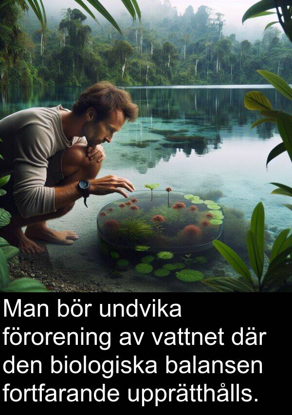 balansen: Man bör undvika förorening av vattnet där den biologiska balansen fortfarande upprätthålls.