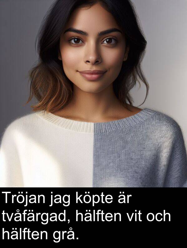 vit: Tröjan jag köpte är tvåfärgad, hälften vit och hälften grå.