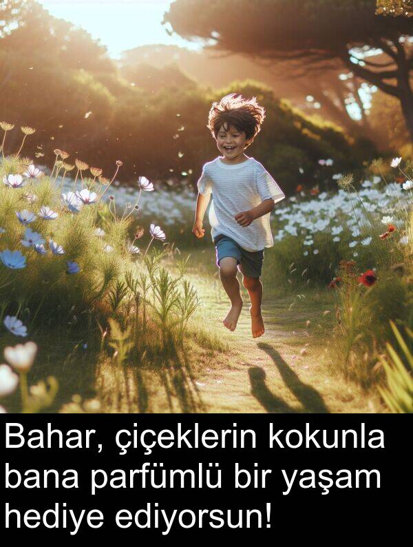 yaşam: Bahar, çiçeklerin kokunla bana parfümlü bir yaşam hediye ediyorsun!