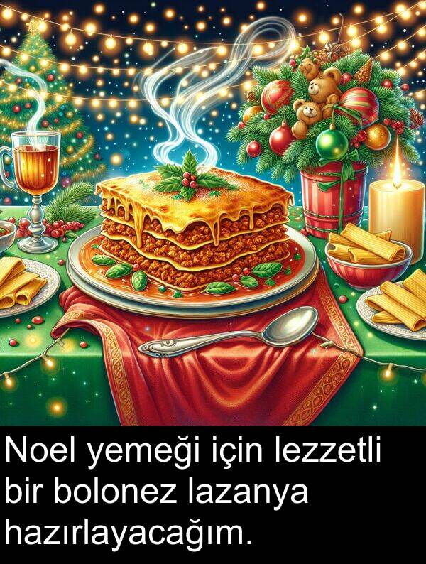 lezzetli: Noel yemeği için lezzetli bir bolonez lazanya hazırlayacağım.