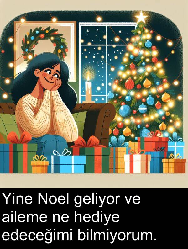 geliyor: Yine Noel geliyor ve aileme ne hediye edeceğimi bilmiyorum.