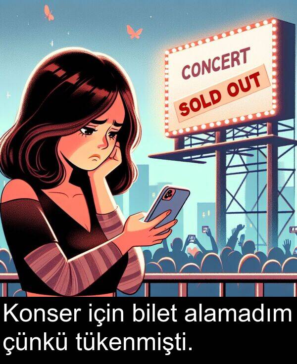 alamadım: Konser için bilet alamadım çünkü tükenmişti.