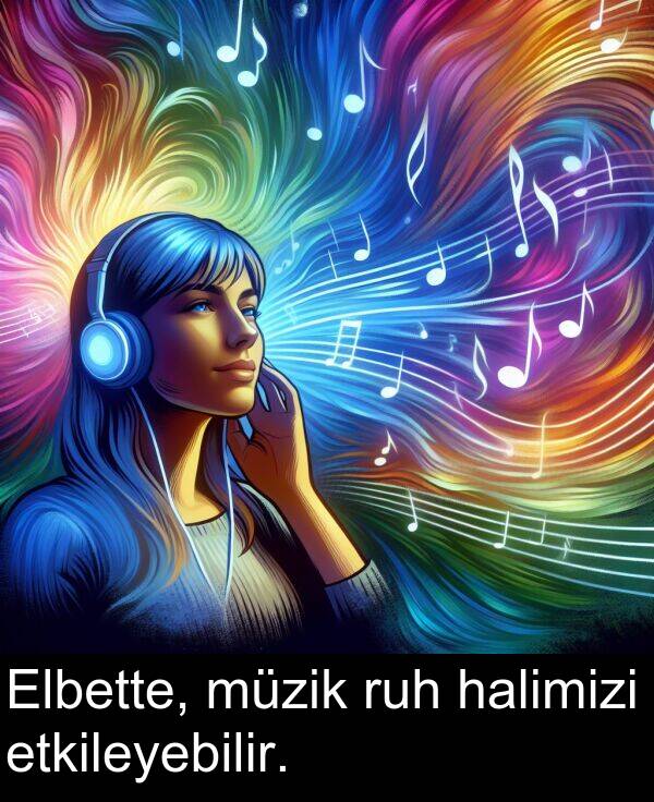 halimizi: Elbette, müzik ruh halimizi etkileyebilir.