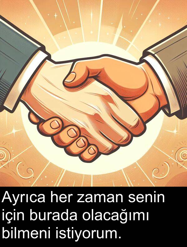 senin: Ayrıca her zaman senin için burada olacağımı bilmeni istiyorum.