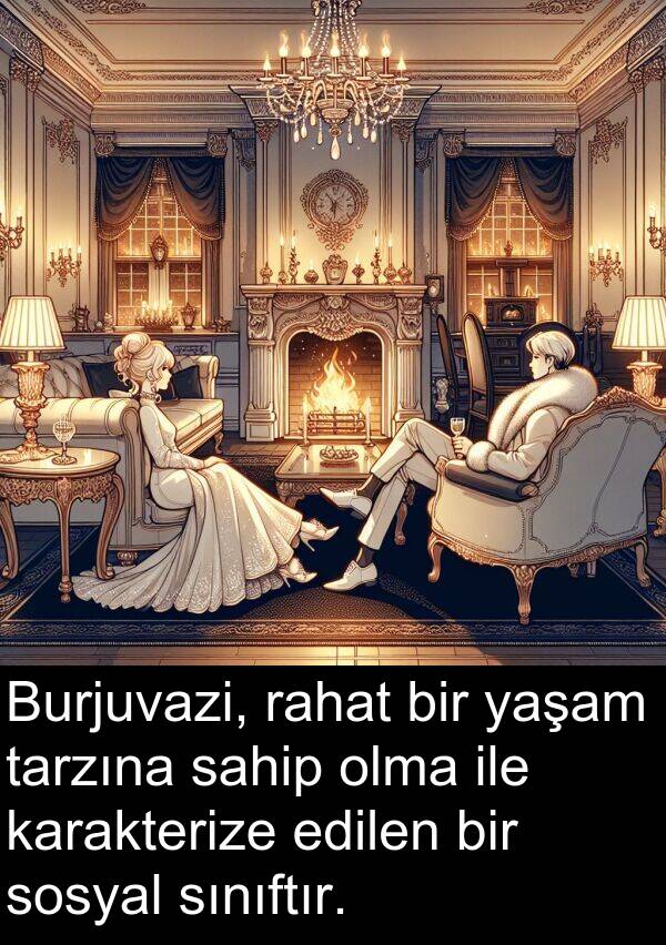 sahip: Burjuvazi, rahat bir yaşam tarzına sahip olma ile karakterize edilen bir sosyal sınıftır.