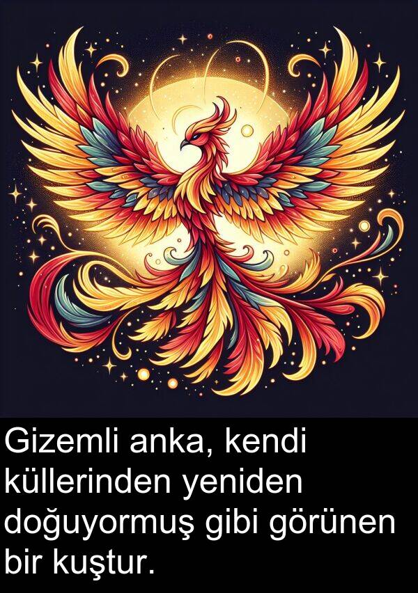 anka: Gizemli anka, kendi küllerinden yeniden doğuyormuş gibi görünen bir kuştur.