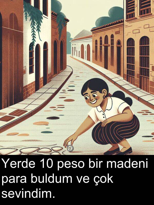 peso: Yerde 10 peso bir madeni para buldum ve çok sevindim.