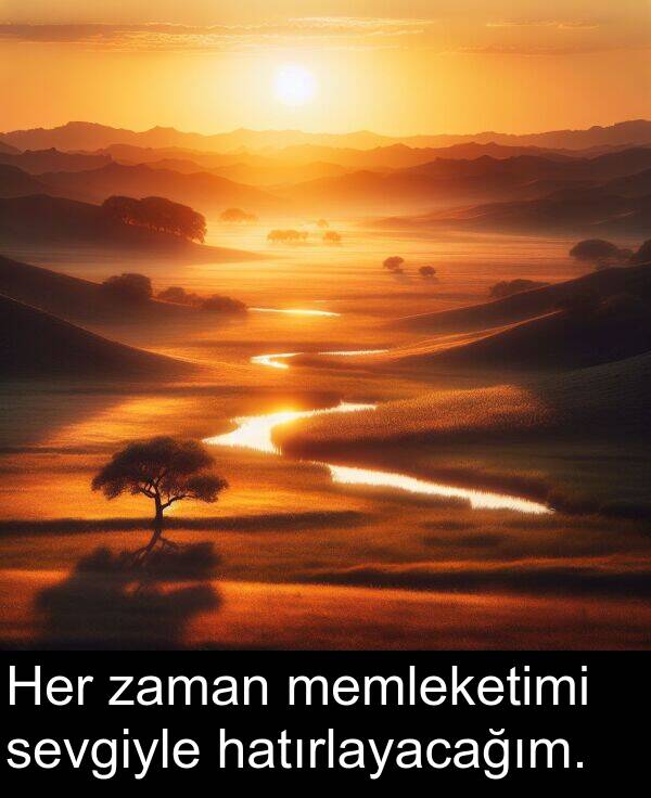 zaman: Her zaman memleketimi sevgiyle hatırlayacağım.