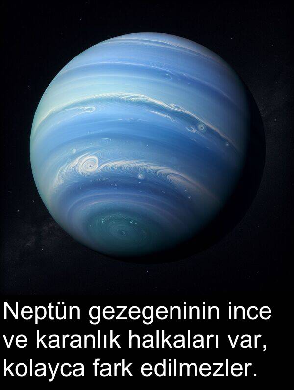 fark: Neptün gezegeninin ince ve karanlık halkaları var, kolayca fark edilmezler.