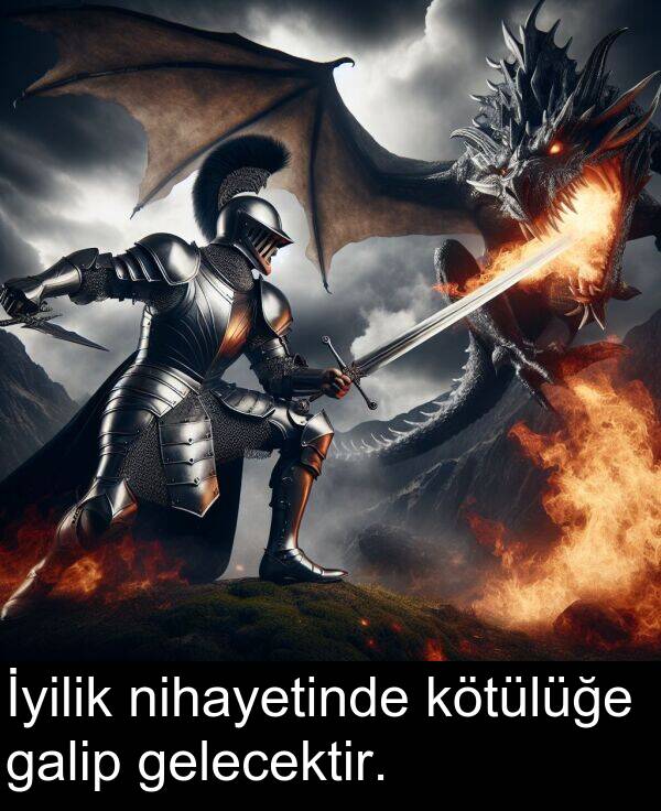 nihayetinde: İyilik nihayetinde kötülüğe galip gelecektir.