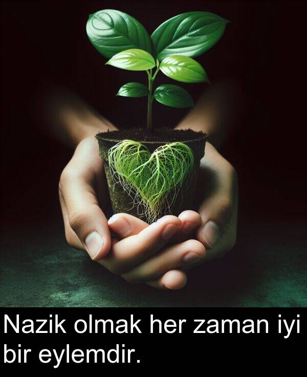 zaman: Nazik olmak her zaman iyi bir eylemdir.
