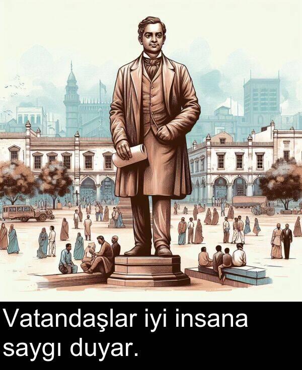 insana: Vatandaşlar iyi insana saygı duyar.