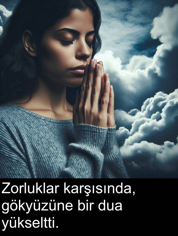 gökyüzüne: Zorluklar karşısında, gökyüzüne bir dua yükseltti.
