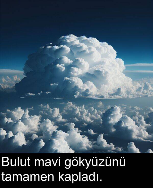 kapladı: Bulut mavi gökyüzünü tamamen kapladı.